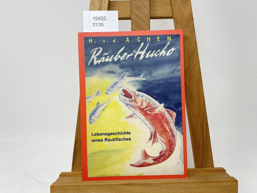 Räuber Hucho Lebensgeschichte eines Raubfisches, H.v.d.Achen, 2006