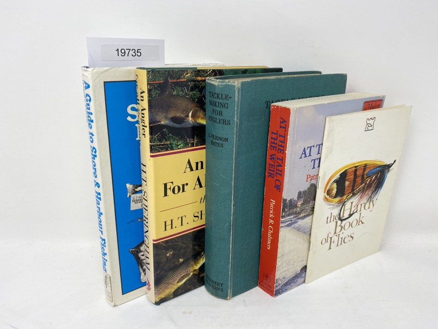 5 Bücher: Tackle-Making for Anglers, L. Vernon Bates, 1938; An Angler For All Seasons, H.T. Sheringham; A Guide to Shore and Harbour Fishing, Francis H. Burgess, 1976; At the Tail of the Weir, Patrick R. Chalmers, 1984; the Hardy Book of Flies