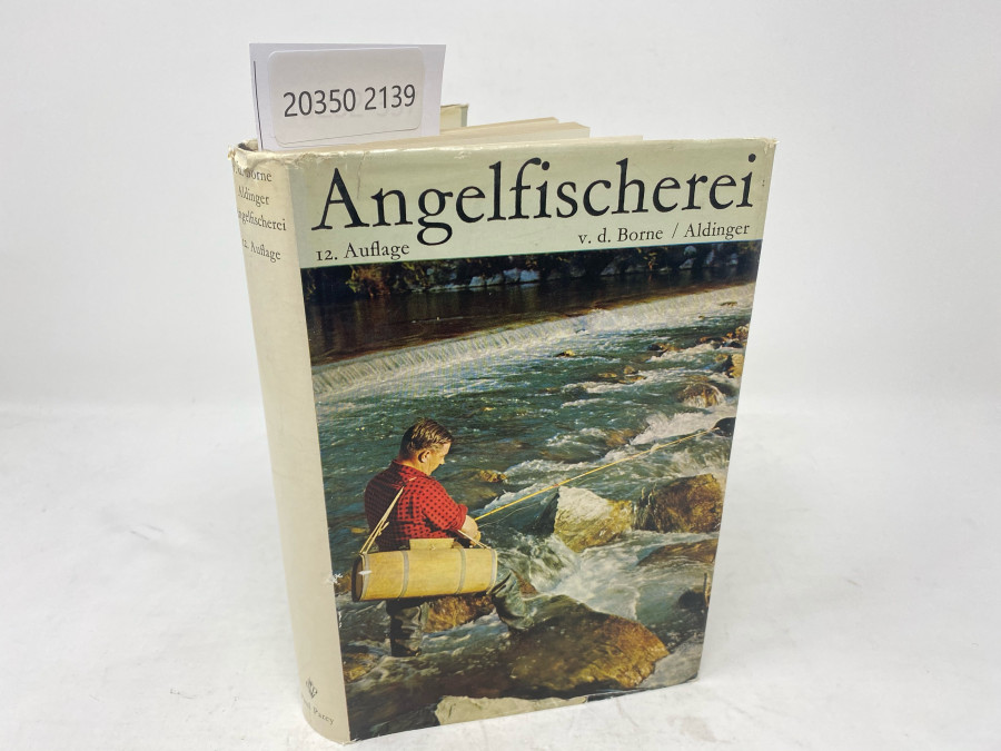 Die Angelfischerei, v.d.Borne - Aldinger, neubearbeitet von Hermann Aldinger, Zwölfte Auflage, Berlin, 1965