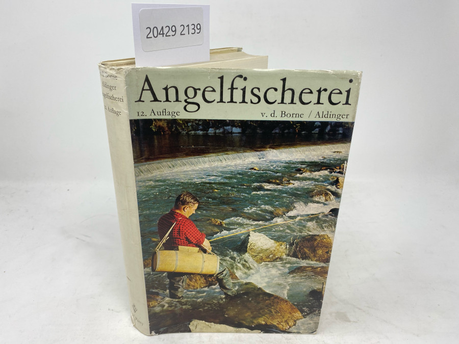 Die Angelfischerei, v.d. Borne / Aldinger. Zwölfte Auflage, neubearbeitet, Berlin, 1965