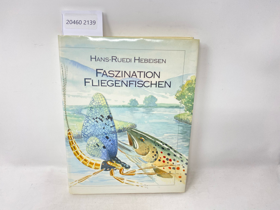 Faszination Fliegenfischen, Hans-Ruedi Hebeisen. Mit Aquarellen von Had Verehijen, 1. Auflage, 1992
