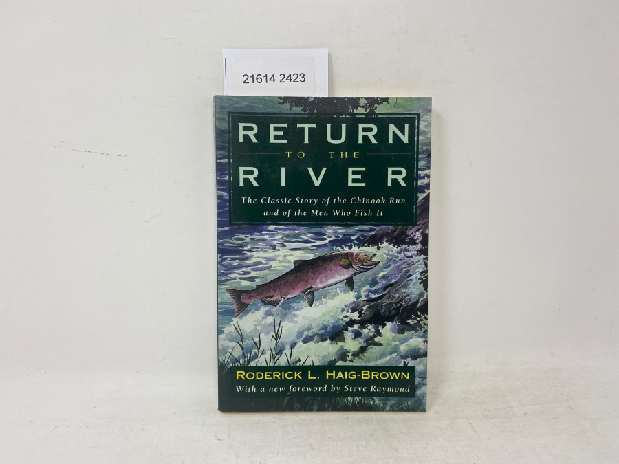 Return to the River. The Classic Story of the Chinook Run and of the Men Who Fish It, Roderick L. Haig-Brown, 1997