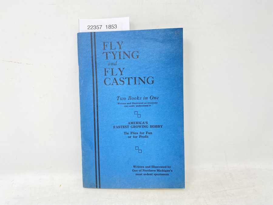 Fly Tying and Fly Casting, Two Books in One, Written and Illustrated by One of Northern Michigan´s most ardent sportsman