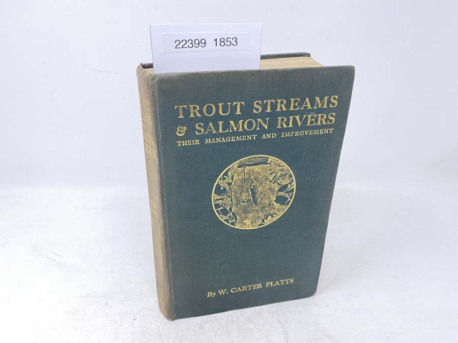 Trout Streams & Salmon Rivers Their Management and Improvement, W. Carter Platts