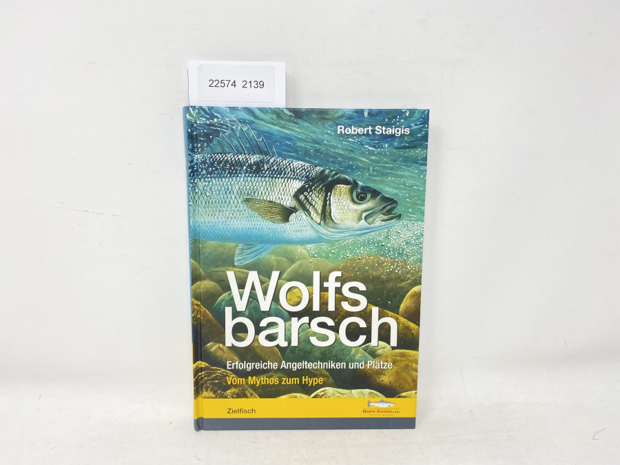 Wolfsbarsch. Erfolgreiche Angeltechniken und Plätze. Vom Mythos zum Hype, Robert Staigis, 2012