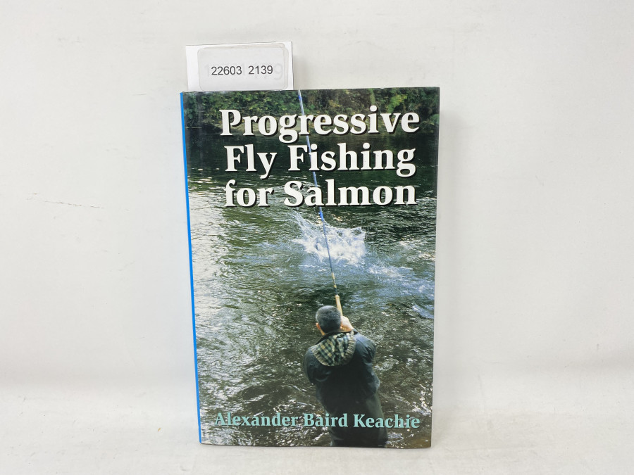 Progressive Fly Fishing for Salmon, Alexander Baird Keachie, 1997