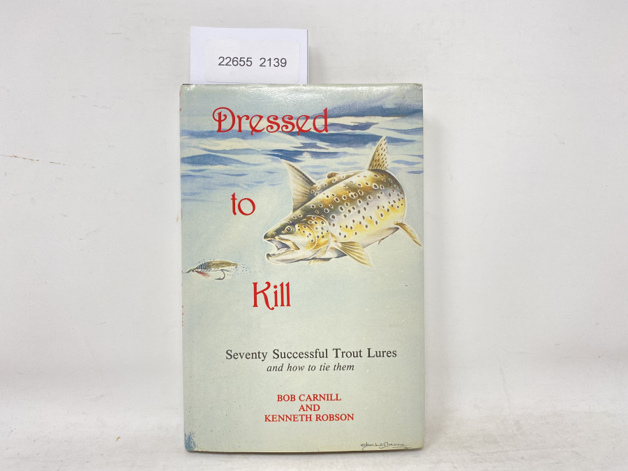 Dressed to Kill. Seventy Successful Trout Lures and how to tie them, Bob Carnill and Kenneth Robson