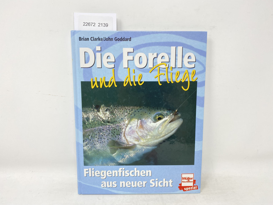 Die Forelle und die Fliege, Brian Clarke/John Goddard, Fliegenfischen aus neuer Sicht