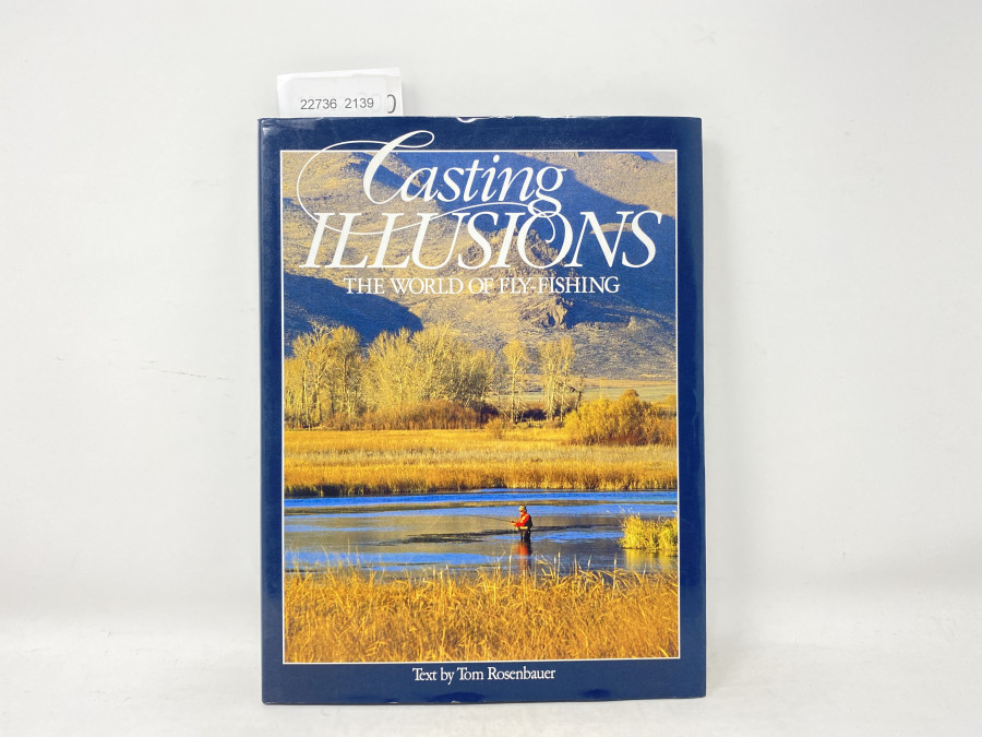 Casting Illusions The World of Fly-Fishing, Tom Rosenbauer