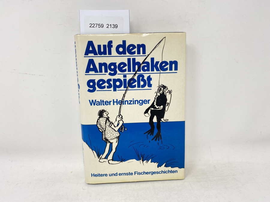 Auf den Angelhaken gespießt, Walter Heinzinger. Heitere und ernste Fischergeschichten