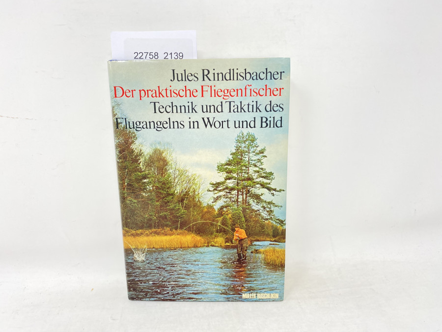 Der praktische Fliegenfischer Technik und Taktik des Flugangelns in Wort und Bild, Jules Rindlisbacher, 1970