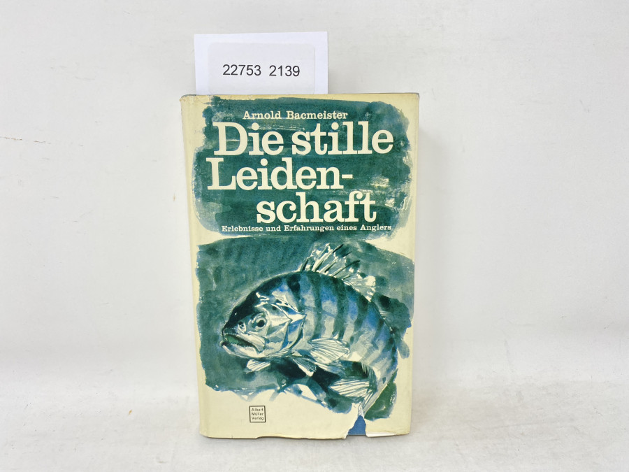 Die stille Leidenschaft, Erlebnisse und Erfahrungen eines Anglers, Arnold Bacmeister