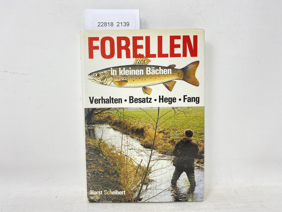 Forellen in kleinen Bächen Verhalten . Besatz . Hege . Fang, Horst Scheibert