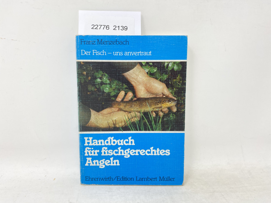 Handbuch für fischgerechtes Angeln. Der Fisch - uns anvertraut, Franz menzebach, 1983