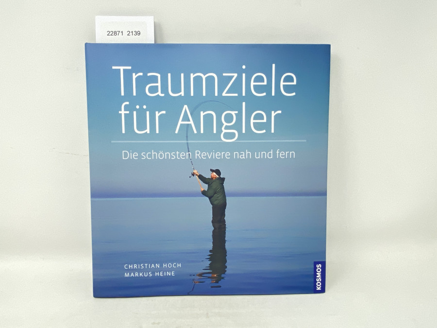 Traumziele für Angler Die schönsten Reviere nah und fern, Christian Hoch, Markus Heine