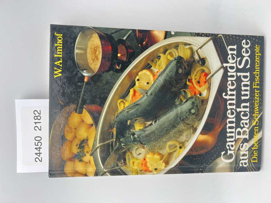 Gaumenfreuden aus Bach und See. Die besten Schweizer Fischrezepte, W.A. Imhof, 1982