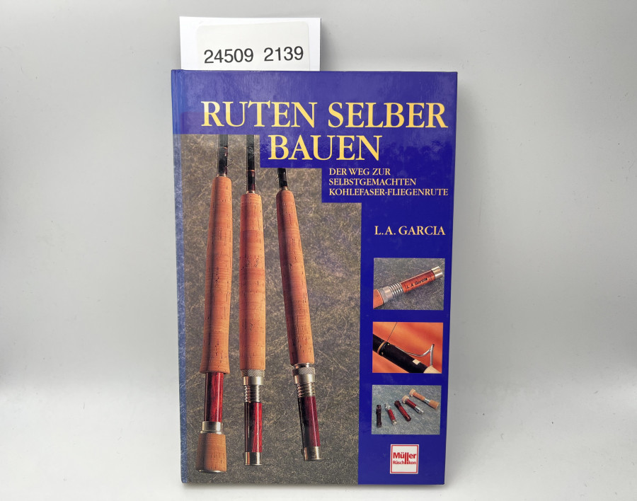Ruten selber bauen. Der Weg zur selbstgemachten Kohlefaser-Fliegenrute, L.A. Garcia, 1994
