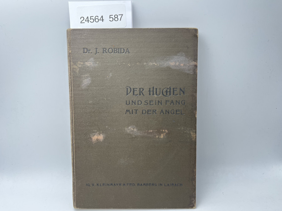 Der Huchen und sein Fang mit der Angel, Dr. J. Robida, mit 40 Figuren im Text, Laibach 1902, Druck und Verlag von Ig. v. Kleinmayr & Fed. Bamberg