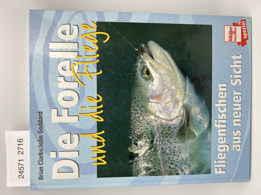 Die Forelle und die Fliege, Fliegenfischen aus neuer Sicht, Brian Clarke/John Goddard