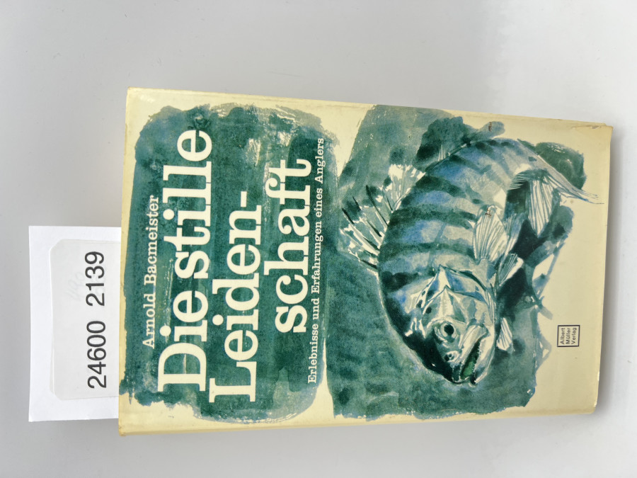 Die stille Leidenschaft, Erlebnisse und Erfahrungen eines Anglers, Arnold Bacmeister, 1966