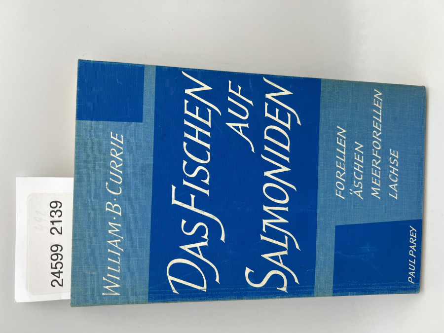 Das Fischen auf Salmoniden, Forellen, Äschen, Meerforellen, Lachse, William B. Currie, 1963
