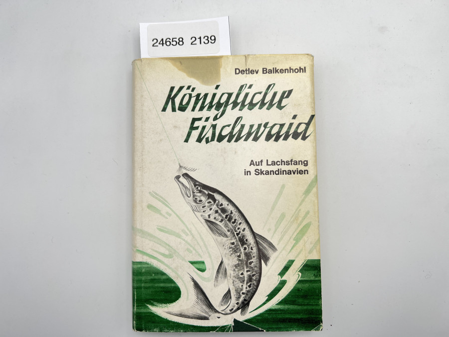 Königliche Fischwaid. Auf Lachsfang in Skandinavien, Detlev Balkenhohl