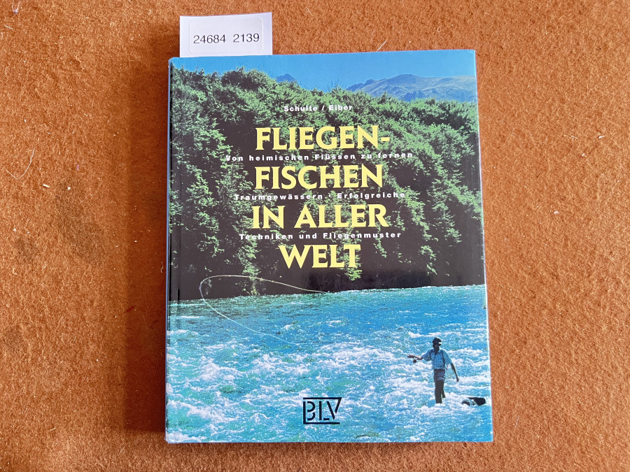 Fliegenfischen in aller Welt, Schulte/Eiber. Von heimischen Flüssen zu fernen Traumgewässern, Erfolgreiche Techniken und Fliegenmuster