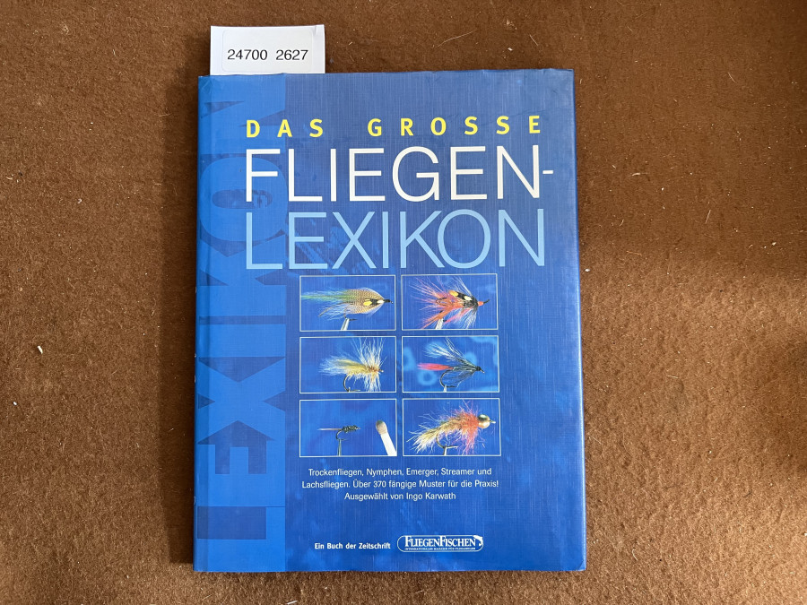 Das grosse Fliegen - Lexikon. Trockenfliegen, Nymphen, Emerger, Streamer und Lachsfliegen. Über 370 fängige Muster für die Praxis! Ausgewählt von Ingo Karwath. Ein Buch der Zeitschrift FliegenFischen