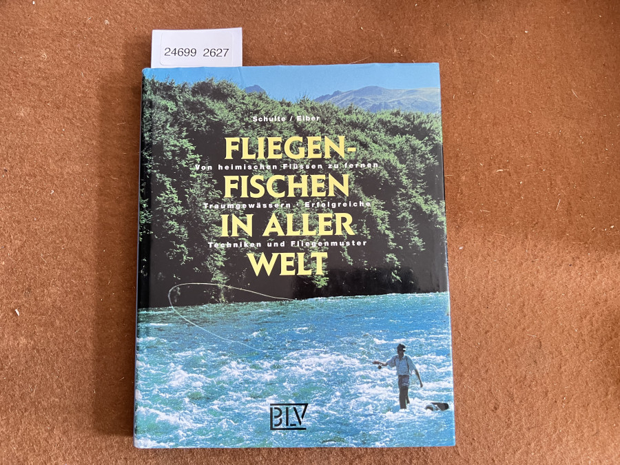 Fliegen-Fischen in aller Welt. Von heimischen Flüssen zu fernen Traumgewässern. Erfolgreiche Techniken und Fliegenmuster, Schulte/Eiber
