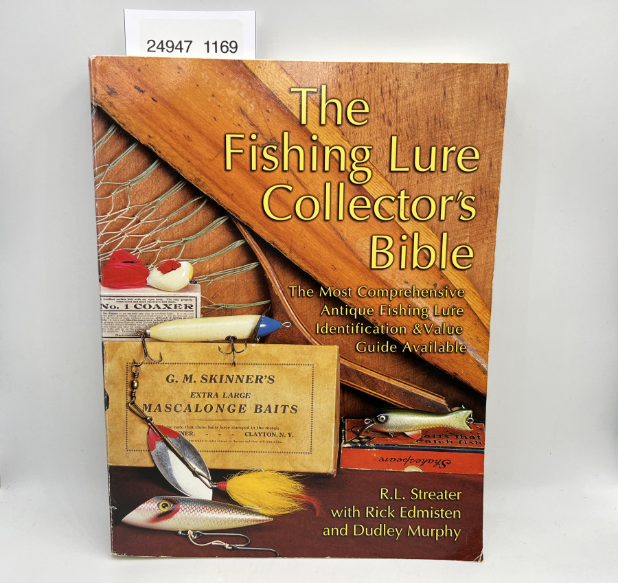 The Fishing Lure Collector´s Bible. The Most Comprehensive Antique Fishing Lure Identification & Value Guide Available, R.L. Streater with Rick Edmisten and Dudley Murphy, 1999, Paperback