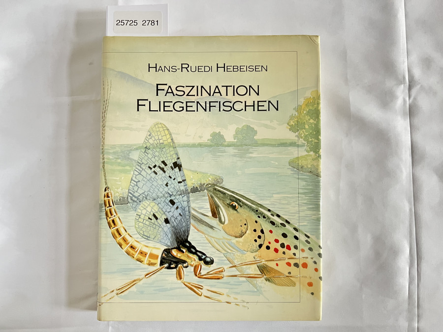 Faszination Fliegenfischen, Hans-Ruedi Hebeisen. Mit Aquarellen von Had Verheijen, 1992