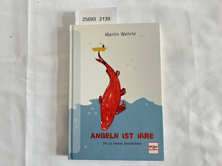 Angeln ist Irre. Die 50 besten Geschichten, Martin Wehrle