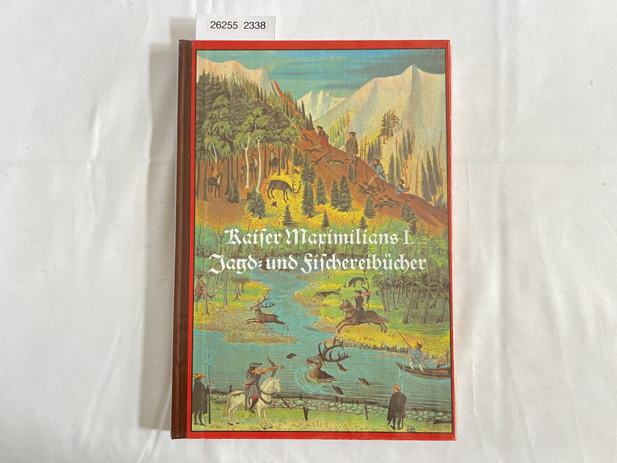 Kaiser Maximilians I. Jagd- und Fischereibücher, Jagd und Fischerei in den Alpenländern im 16. Jahrhundert, Text von Dr. Franz Niederwolfsgruber, 1992