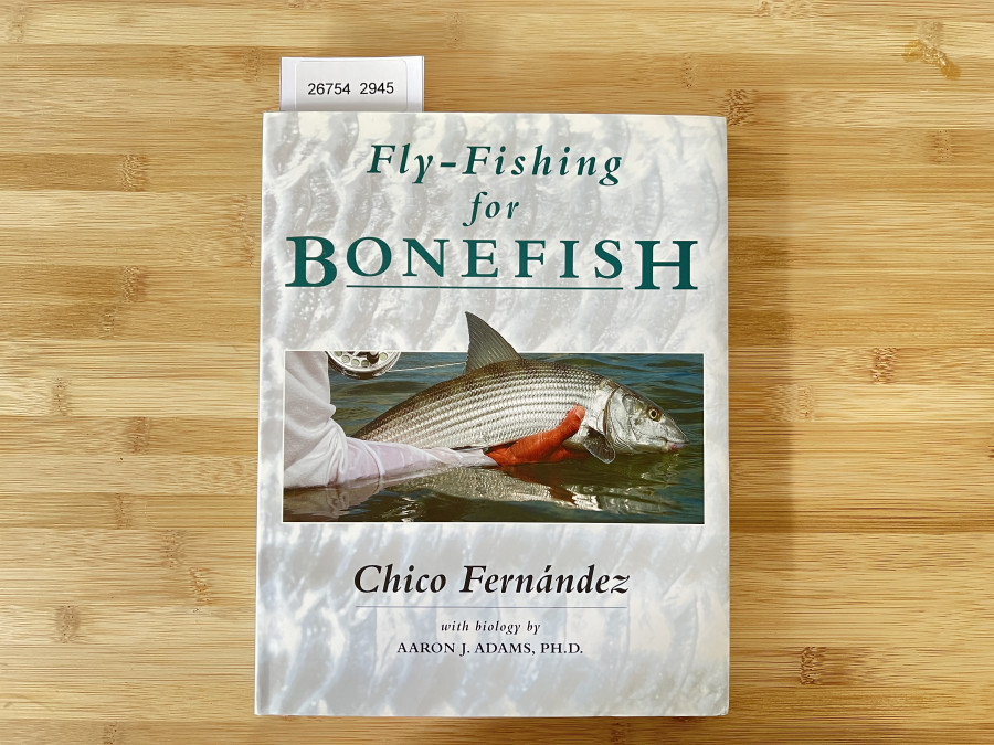 Fly - Fishing for Bonefish, Chico Fernandez with biology by Aaron J. Adams, PH.D.