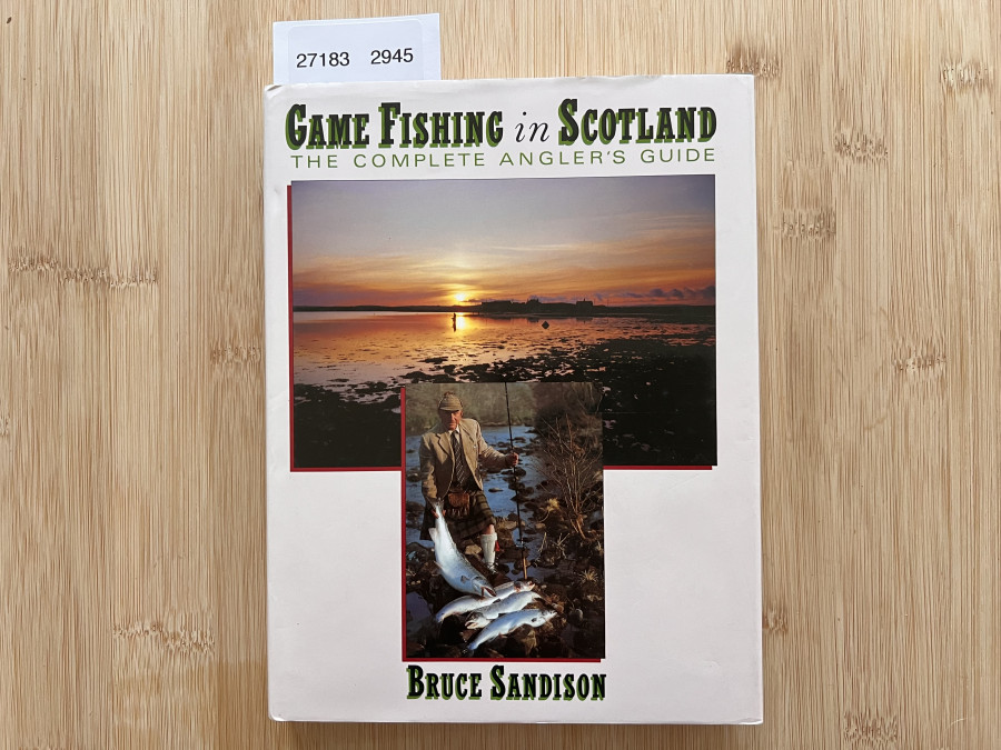 Game Fishing in Scotland The Complete Angler´s Guide, Bruce Sandison, 1990