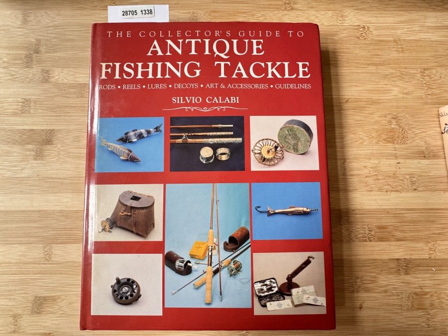 The Collectors Guide to Antique Fishing Tackle,  Rods, Reel, Lures, Decoys, Art & Accessories, Guidelines, Silvio Calabi, 1989