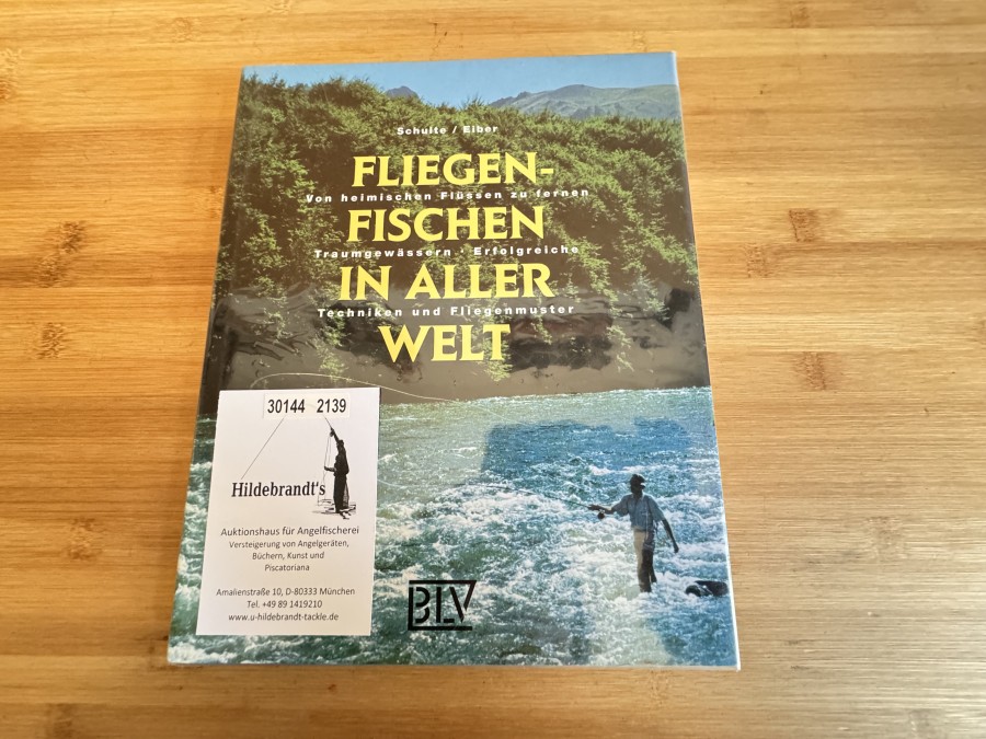 Fliegenfischen in aller Welt, Von heimischen Flüssen zu fernen Traumgewässern, Erfolgreiche Techniken und Fliegenmuster, Schulte/Eiber